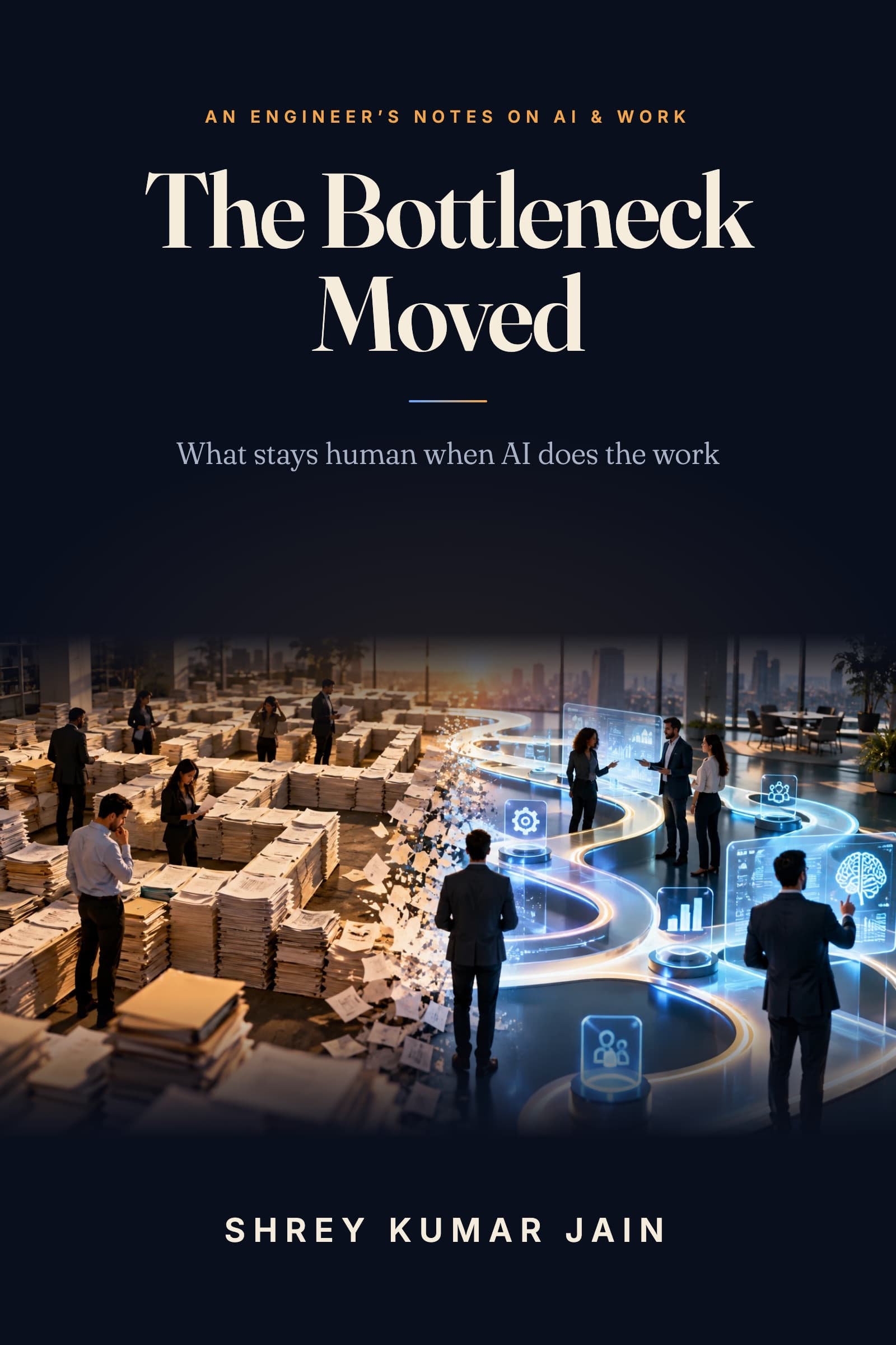Cover of The Bottleneck Moved by Shrey Kumar Jain: people stuck in a maze of paper stacks on one side, the paper dissolving into a flowing, glowing path where people work with AI on the other.